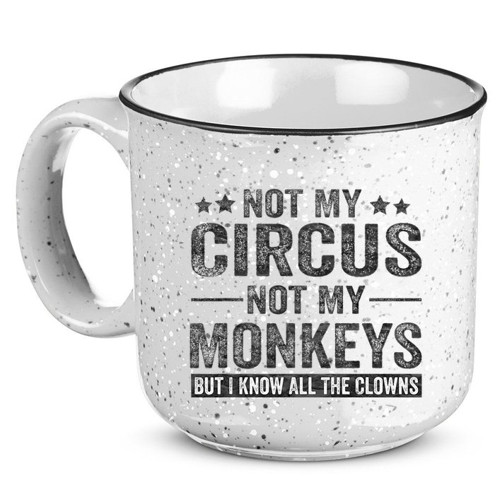 Not My Circus Not My Monkeys But I Know All The Clowns 15oz Campfire Ceramic Mug