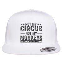 Not My Circus Not My Monkeys But I Know All The Clowns Flatbill Hat