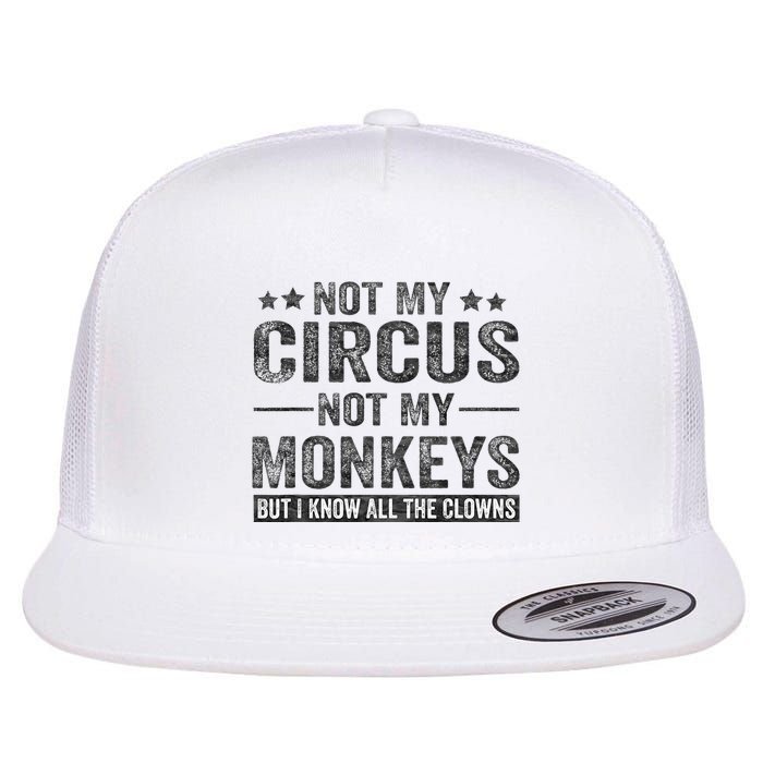 Not My Circus Not My Monkeys But I Know All The Clowns Flatbill Hat