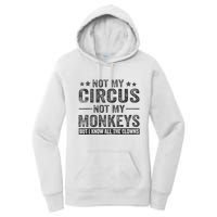 Not My Circus Not My Monkeys But I Know All The Clowns Women's Pullover Hoodie