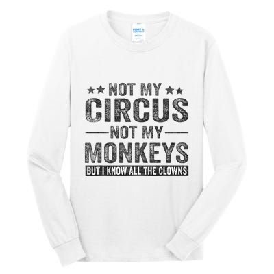Not My Circus Not My Monkeys But I Know All The Clowns Tall Long Sleeve T-Shirt