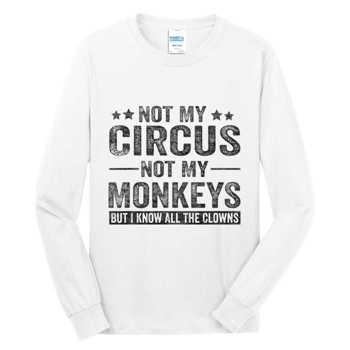 Not My Circus Not My Monkeys But I Know All The Clowns Tall Long Sleeve T-Shirt