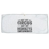 Not My Circus Not My Monkeys But I Know All The Clowns Large Microfiber Waffle Golf Towel