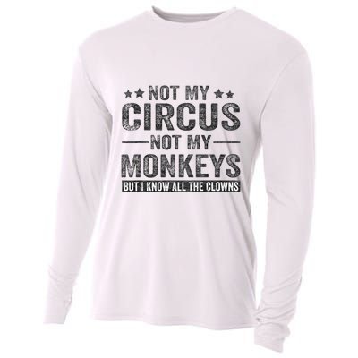 Not My Circus Not My Monkeys But I Know All The Clowns Cooling Performance Long Sleeve Crew