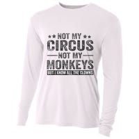 Not My Circus Not My Monkeys But I Know All The Clowns Cooling Performance Long Sleeve Crew
