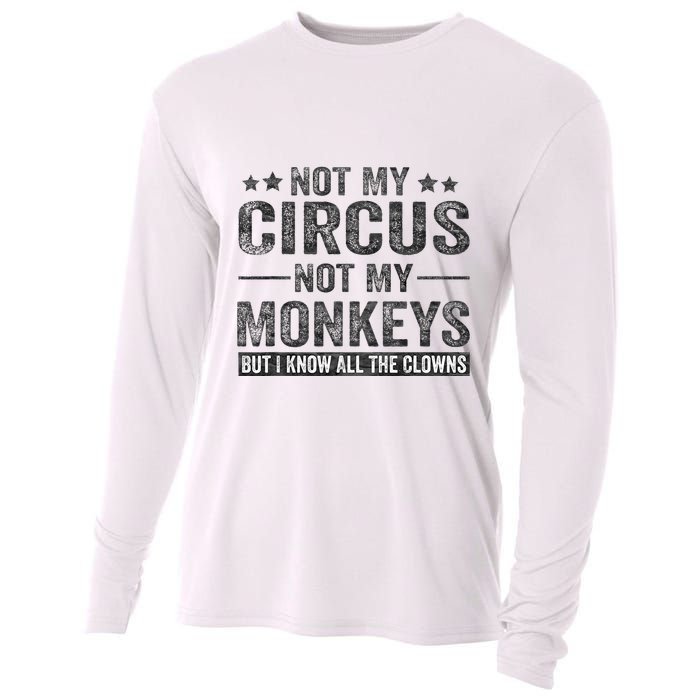 Not My Circus Not My Monkeys But I Know All The Clowns Cooling Performance Long Sleeve Crew
