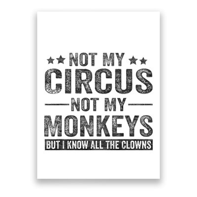 Not My Circus Not My Monkeys But I Know All The Clowns Poster