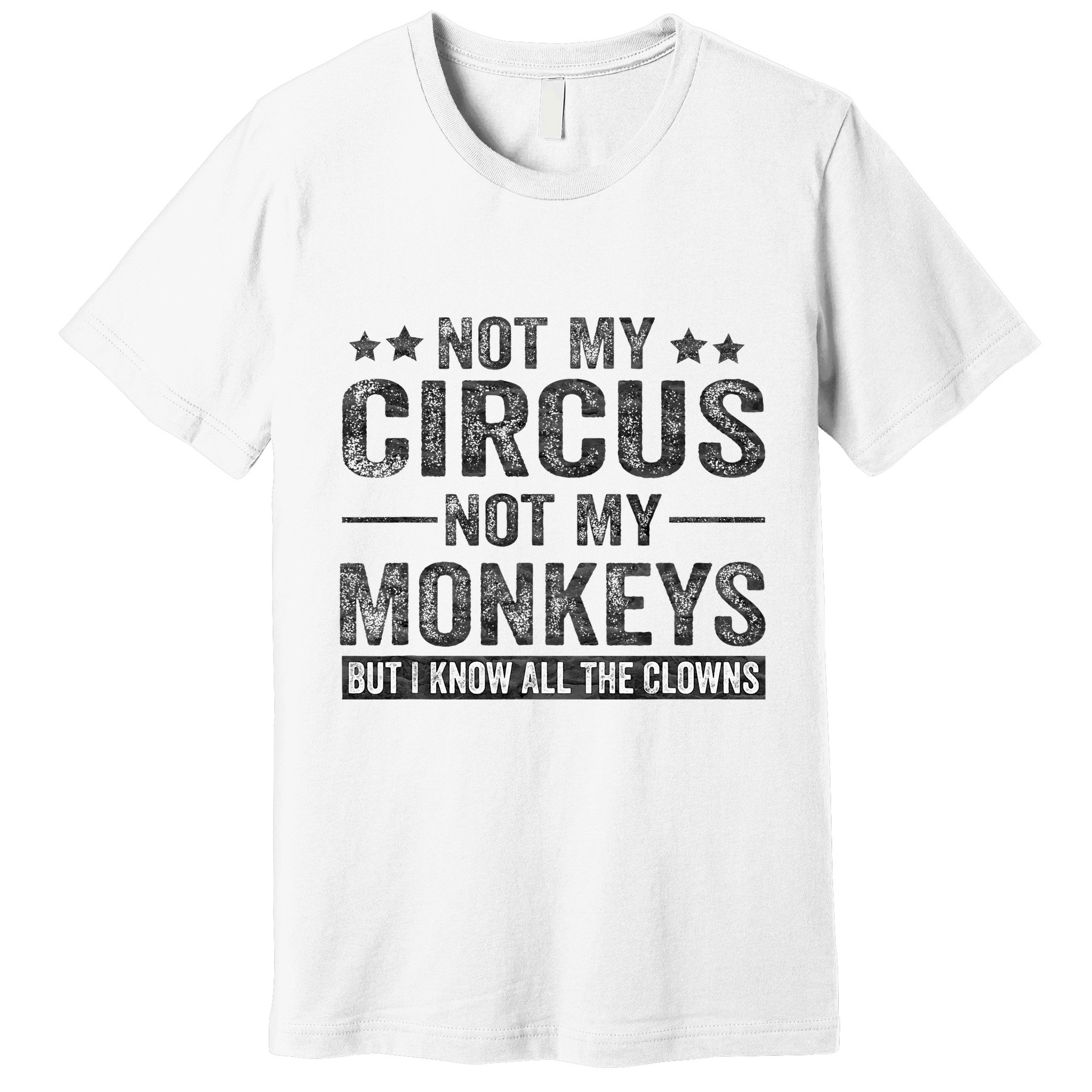 Not My Circus Not My Monkeys But I Know All The Clowns Premium T-Shirt