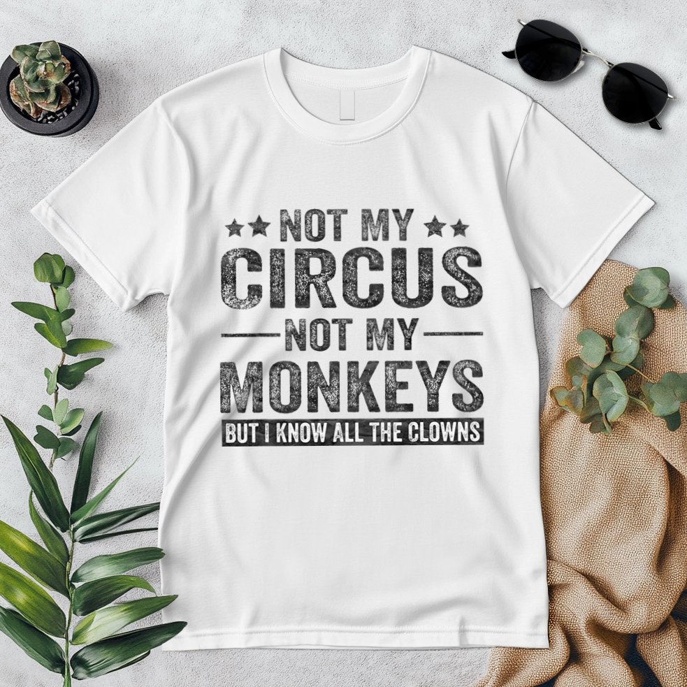 Not My Circus Not My Monkeys But I Know All The Clowns Premium T-Shirt