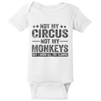Not My Circus Not My Monkeys But I Know All The Clowns Baby Bodysuit