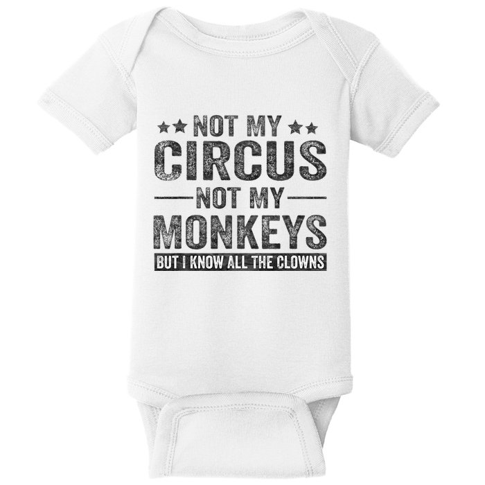 Not My Circus Not My Monkeys But I Know All The Clowns Baby Bodysuit