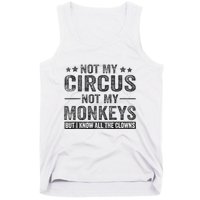 Not My Circus Not My Monkeys But I Know All The Clowns Tank Top