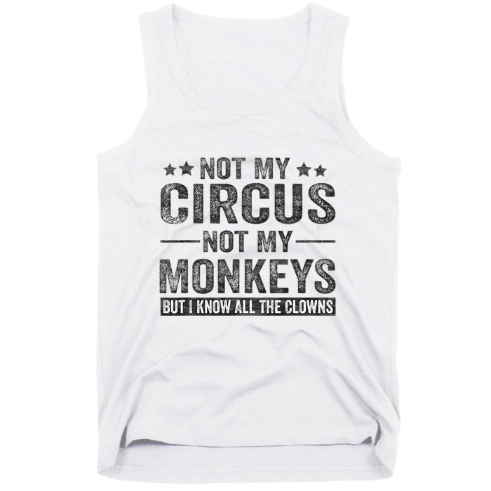 Not My Circus Not My Monkeys But I Know All The Clowns Tank Top