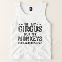 Not My Circus Not My Monkeys But I Know All The Clowns Tank Top