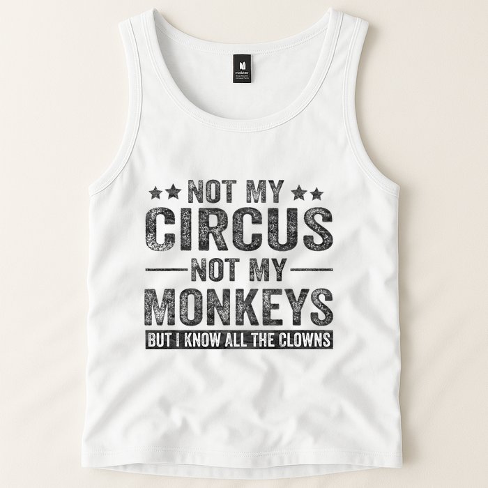 Not My Circus Not My Monkeys But I Know All The Clowns Tank Top