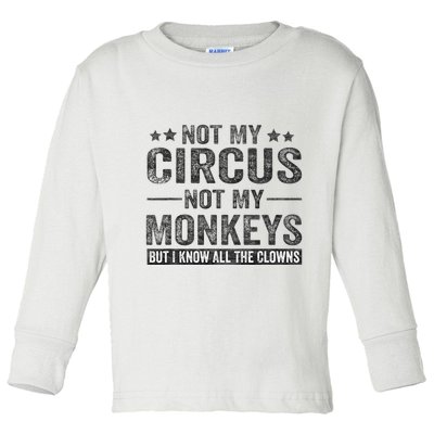 Not My Circus Not My Monkeys But I Know All The Clowns Toddler Long Sleeve Shirt