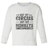 Not My Circus Not My Monkeys But I Know All The Clowns Toddler Long Sleeve Shirt
