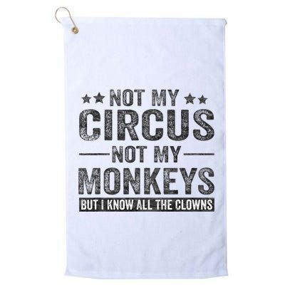 Not My Circus Not My Monkeys But I Know All The Clowns Golf Towel