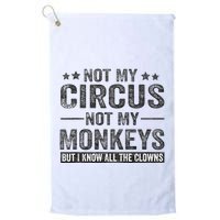 Not My Circus Not My Monkeys But I Know All The Clowns Golf Towel