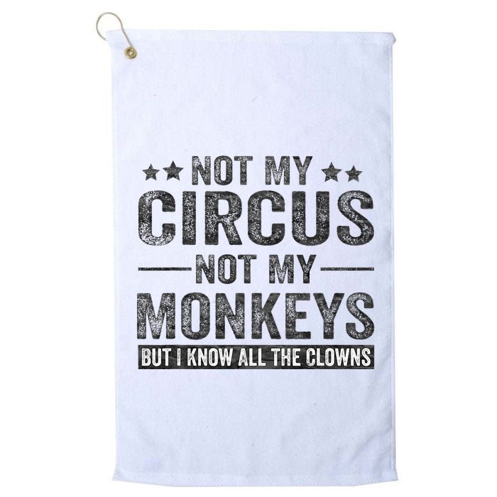 Not My Circus Not My Monkeys But I Know All The Clowns Golf Towel