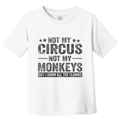 Not My Circus Not My Monkeys But I Know All The Clowns Toddler T-Shirt