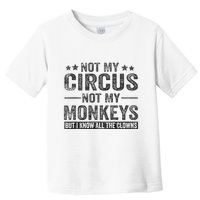 Not My Circus Not My Monkeys But I Know All The Clowns Toddler T-Shirt