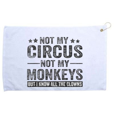 Not My Circus Not My Monkeys But I Know All The Clowns Grommeted Golf Towel