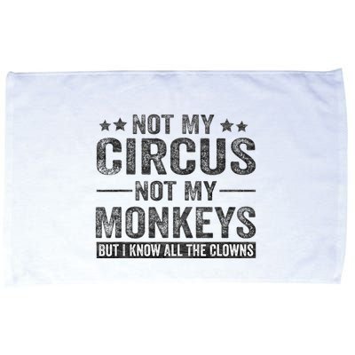 Not My Circus Not My Monkeys But I Know All The Clowns Microfiber Hand Towel