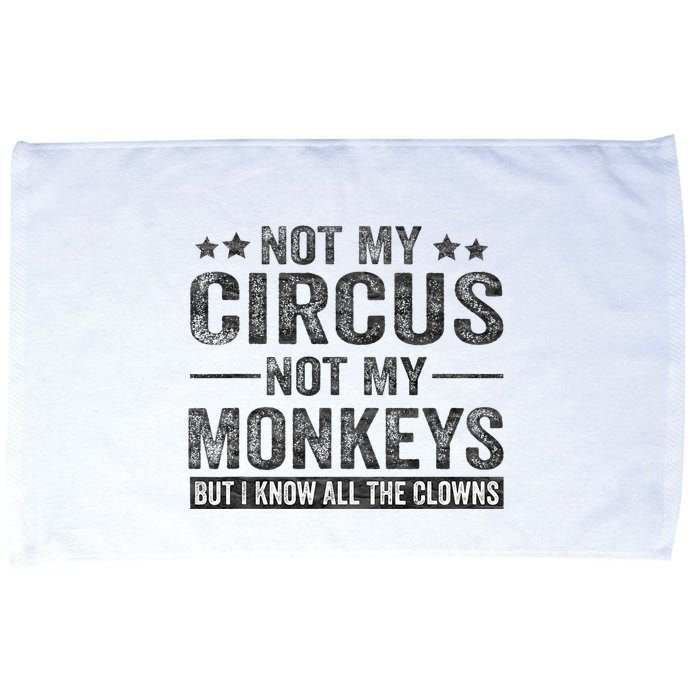 Not My Circus Not My Monkeys But I Know All The Clowns Microfiber Hand Towel