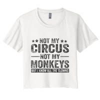 Not My Circus Not My Monkeys But I Know All The Clowns Crop Top