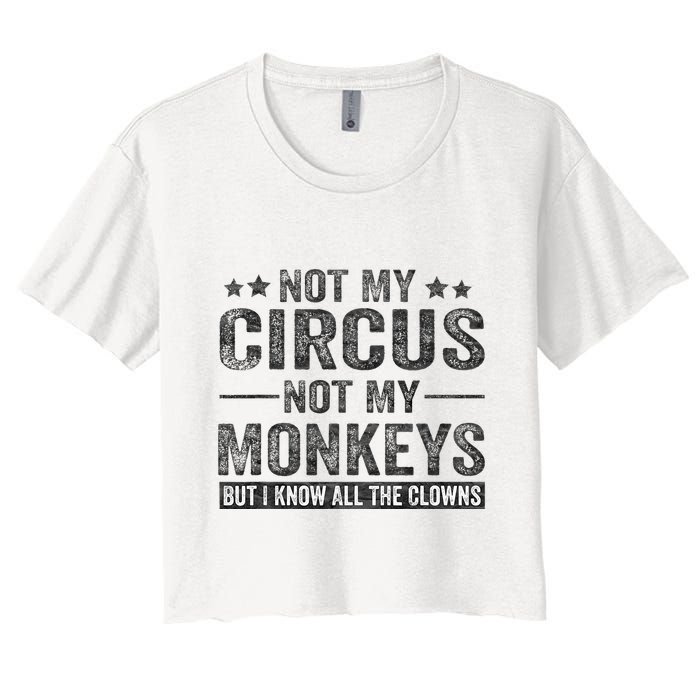 Not My Circus Not My Monkeys But I Know All The Clowns Crop Top