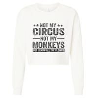 Not My Circus Not My Monkeys But I Know All The Clowns Cropped Pullover Crew
