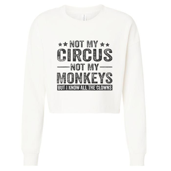 Not My Circus Not My Monkeys But I Know All The Clowns Cropped Pullover Crew