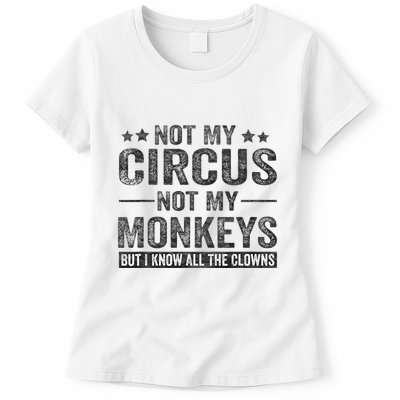 Not My Circus Not My Monkeys But I Know All The Clowns Womens T-Shirt