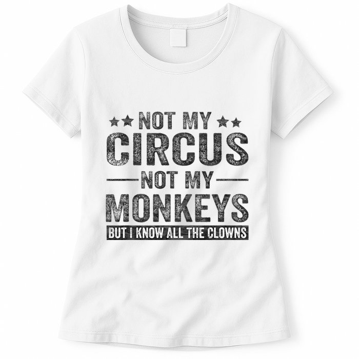 Not My Circus Not My Monkeys But I Know All The Clowns Womens T-Shirt