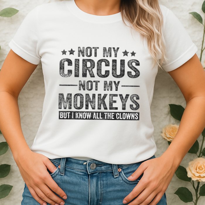 Not My Circus Not My Monkeys But I Know All The Clowns Womens T-Shirt