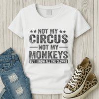 Not My Circus Not My Monkeys But I Know All The Clowns Womens T-Shirt