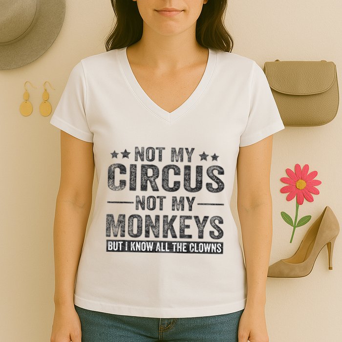 Not My Circus Not My Monkeys But I Know All The Clowns Women's V-Neck T-Shirt