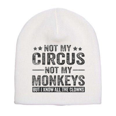 Not My Circus Not My Monkeys But I Know All The Clowns Short Acrylic Beanie