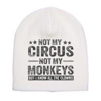 Not My Circus Not My Monkeys But I Know All The Clowns Short Acrylic Beanie