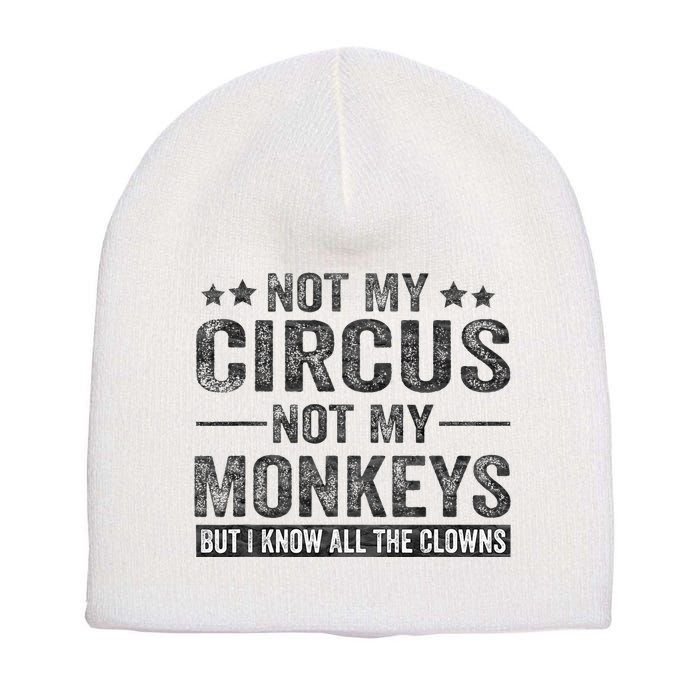 Not My Circus Not My Monkeys But I Know All The Clowns Short Acrylic Beanie