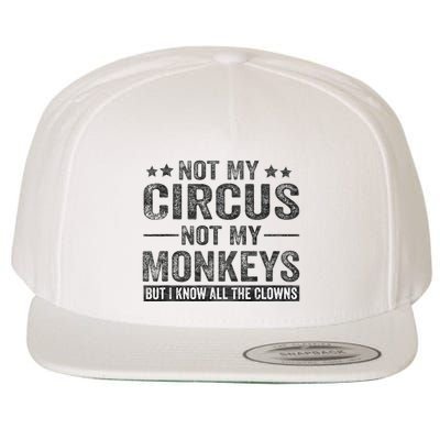 Not My Circus Not My Monkeys But I Know All The Clowns Wool Snapback Cap