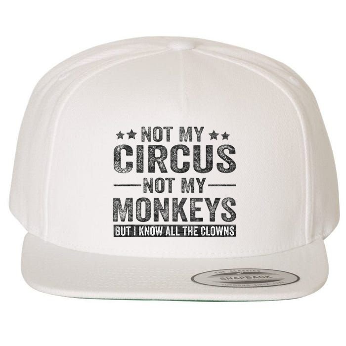 Not My Circus Not My Monkeys But I Know All The Clowns Wool Snapback Cap