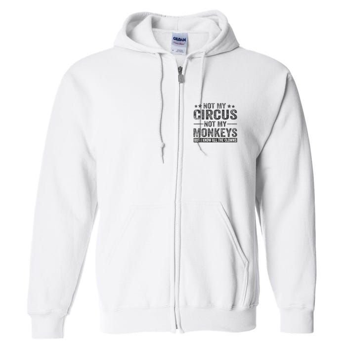 Not My Circus Not My Monkeys But I Know All The Clowns Full Zip Hoodie