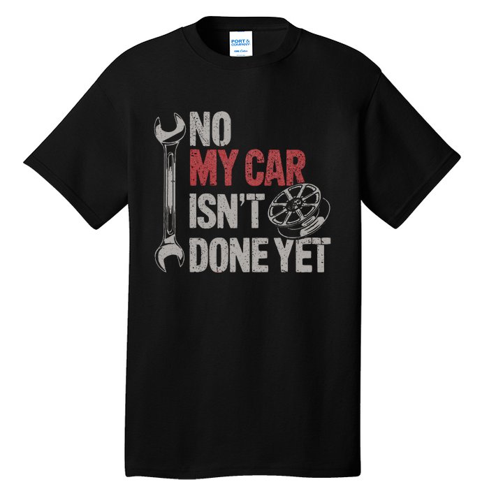 No My Car Is Not Ready Funny Mechanic Tall T-Shirt