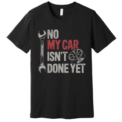 No My Car Is Not Ready Funny Mechanic Premium T-Shirt