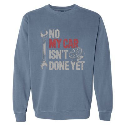 No My Car Is Not Ready Funny Mechanic Garment-Dyed Sweatshirt