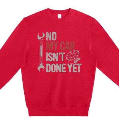 No My Car Is Not Ready Funny Mechanic Premium Crewneck Sweatshirt