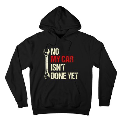 No My Car Isn't Done Yet Funny Car Mechanic Garage Hoodie