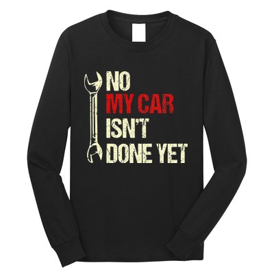 No My Car Isn't Done Yet Funny Car Mechanic Garage Long Sleeve Shirt